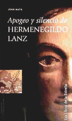 Apogeo y silencio de Hermenegildo Lanz - Mata Anaya, Juan