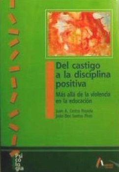 Del castigo a la disciplina positiva : más allá de la violencia en la educación - Castro Posada, Juan Antonio; Pires, Joâo dos Santos