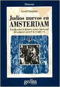 Judíos nuevos en Amsterdam : estudios sobre la historia social e intelectual del judaísmo sefardí en el siglo XVII - Kaplan, Yosef