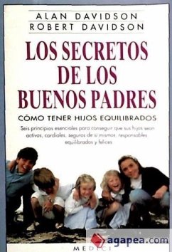 Los secretos de los buenos padres : cómo tener hijos equilibrados - Davidson, Alan D.; Davidson, Robert