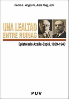 Una lealtad entre ruinas : epistolario Azaña-Esplá (1939-1940) - Azaña, Manuel; Angosto, Pedro L.; Puig Añón, Julia