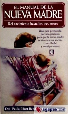 El manual de la nueva madre : del nacimiento hasta los tres meses - Elbirt-Bender, Paula; Small, L. L.