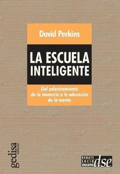 La escuela inteligente : del adiestramiento de la memoria a la edcuación de la mente - Perkins, David