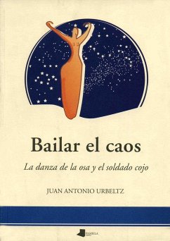Bailar el caos : la danza de la osa y el soldado cojo - Urbeltz, Juan Antonio