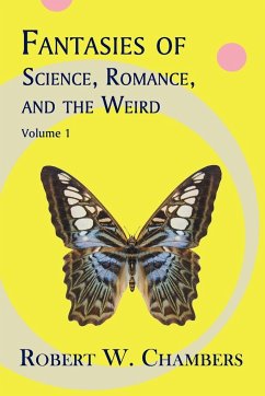 Fantasies of Science, Romance, and the Weird - Chambers, Robert W.