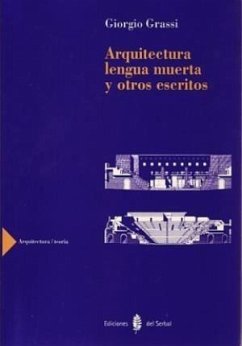 Arquitectura, lengua muerta y otros escritos - Grassi, Giorgio