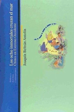 Los ocho inmortales cruzan el mar : chinos en Extremo Occidente - Beltrán Antolín, Joaquín