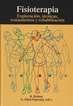 Fisioterapia : exploración, técnicas, tratamientos y rehabilitación - Kolster, B.