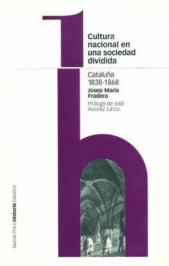 Cultura nacional en una sociedad dividida : Cataluña, 1838-1868 - Fradera, Josep Maria . . . [et al.