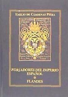 Forjadores del imperio español : Flandes - Cárdenas Piera, Emilio de