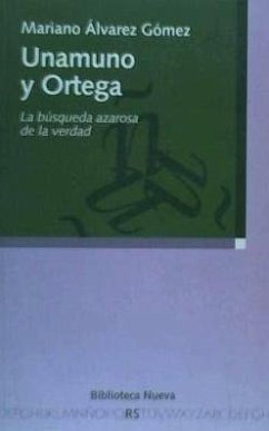 Unamuno y Ortega : la búsqueda azorosa de la verdad - Álvarez Gómez, Mariano