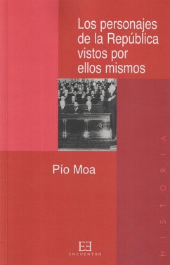 Los personajes de la República vistos por ellos mismos - Moa, Pío; Moa Rodríguez, Pío Luis