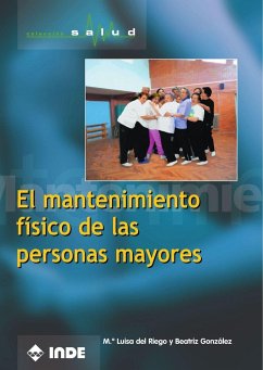 El mantenimiento físico de las personas mayores - González Espiniella, Beatriz; González González, Beatriz; Riego Gordón, María Luisa del