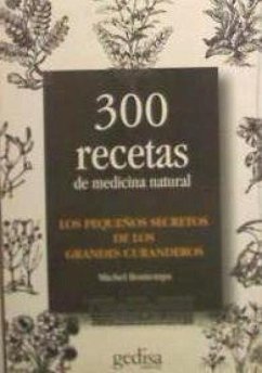 Los pequeños secretos de los grandes curanderos : 300 recetas de medicina natural - Bontemps, Michel