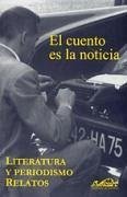 El cuento es la noticia, literatura y periodismo, relatos - Delgado, Fernando G.; Domínguez Lasierra, Juan; Piera, Emili; Villoro, Juan; Martínez Laínez, Fernando; Molina, César Antonio; Sylvester, Santiago E.; Sostres Tarrida, Salvador; Brodsky, Roberto; Mendicutti, Eduardo; Álvarez Fernández, Tomás