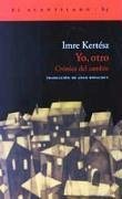 Yo, otro : crónica del cambio - Kertész, Imre