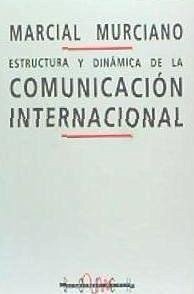 Estructura y dinámica de la comunicación internacional - Murciano Martínez, Marcial