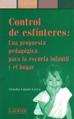 Control de esfínteres : una propuesta pedagógica para la escuela infantil y el hogar - Lujano Leyva, Claudia