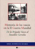 Memoria de los vascos en la II Guerra Mundial : de la Brigada Vasca al Batallón Gernika