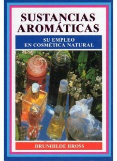 Sustancias aromáticas : su empleo en cosmética natural - Bross, Brunhilde
