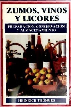 Zumos, vinos y licores : preparación, conservación y almacenamiento - Thönges, Heinrich