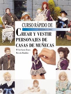 Curso rápido de crear y vestir personajes de casas de muñecas - García Álvarez, María José; Membibre Cobreros, Mercedes