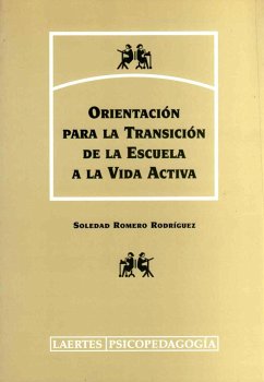 Orientación para la transición de la escuela a la vida activa - Romero Rodríguez, Soledad