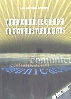 Comunicación de empresas en entornos turbulentos : gestión de riesgos, reducción de las incertidumbres y supervivencia - Pulgar Rodríguez, Luis del