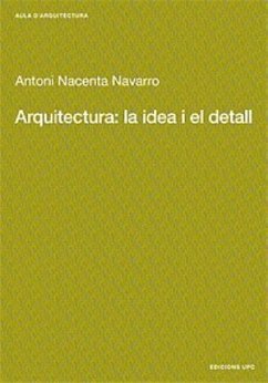 Arquitectura: la idea i el detall - Nacenta Navarro, Antonio