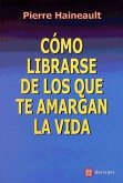 Cómo librarse de los que te amargan la vida