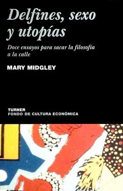 Delfines, sexo y utopías : doce ensayos para sacar la filosofía a la calle - Midgley, Mary