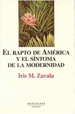 El rapto de América y el síntoma de la modernidad - Zavala, Iris M.