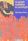 La mirada cualitativa en sociología : una aproximación interpretativa - Alonso, Luis Enrique