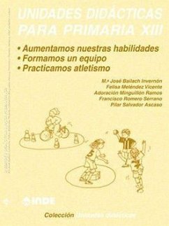 Unidades didácticas para primaria XIII : aumentamos nuestras posibilidades, formamos un equipo, practicamos atletismo