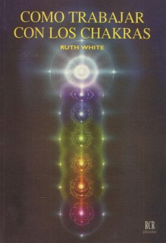 Cómo trabajar con los chakras - White, Ruth