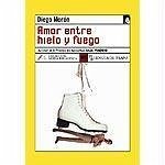 Amor entre hielo y fuego - Morón Pérez, Diego