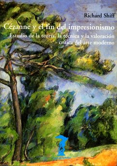 Cezanne y el fin del impresionismo : estudio de la teoría, la técnica y la valoración crítica del arte moderno - Aguirre Oteiza, Daniel; Shiff, Richard