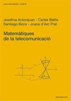 Matemàtiques de la telecomunicació - Batlle i Arnau, Carles; Antonijuan Rull, Josefina; Boza Rocho, Santiago