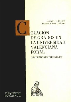 Colación de grados en la Universidad Valenciana Foral : graduados entre 1580-1611 - Felipo, Amparo; Miralles Vives, Francisca