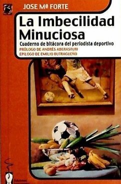 La imbecilidad minuciosa : cuaderno de bitácora del periodista deportivo - Forte, José María