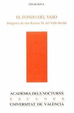 El fondo del vaso : imágenes de don Ramón M. del Valle-Inclán - Oliva Olivares, César