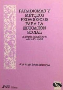 Paradigmas y métodos pedagógicos para la educación social : la praxis pedagógica en educación social - López Herrerías, José Ángel