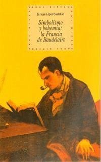 Simbolismo y bohemia : la Francia de Baudelaire - López Castelló, Enrique