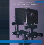 La cámara de gran formato : fotografía profesional