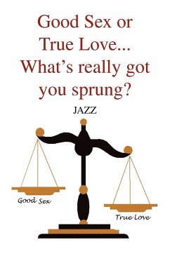 Good Sex or True Love... What's Really Got You Sprung?