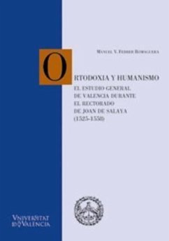 Ortodoxia y humanismo en el estudio general de Valencia durante el rectorado de Joan de Salaia (1525-1558) - Febrer Romaguera, Manuel Vicente