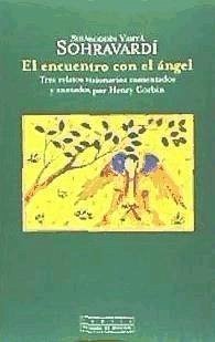 El encuentro con el ángel : tres relatos visionarios comentados y anotados por Herny Corbin - Sohravardî, Sihâboddîn Yahyâ