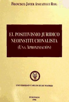 El positivismo jurídico neoinstitucionalista - Ansuátegui Roig, Francisco Javier