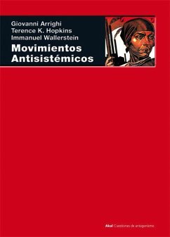 Movimientos antisistémicos - Wallerstein, Immanuel Maurice; Arrighi, Giovanni; Hopkins, Terence K.