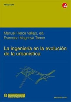 La ingeniería en la evolución de la urbanística - Herce Vallejo, Manuel; Magrinyà, F.